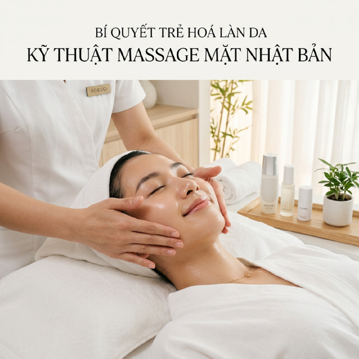 Bí quyết massage mặt kiểu Nhật giúp trẻ hóa da và thon gọn khuôn mặt hiệu quả